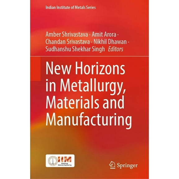 Indian Institute of Metals New Horizons in Metallurgy, Materials and Manufacturing, (Hardcover)
