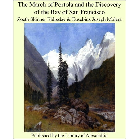 Portola Collection - The March of Portola and the Discovery of the Bay of San Francisco - eBook