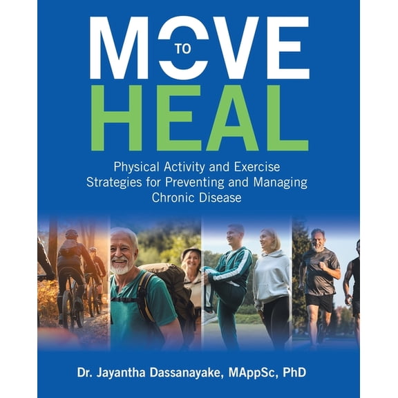 Move to Heal: Physical Activity and Exercise Strategies for Preventing and Managing Chronic Disease, (Paperback)