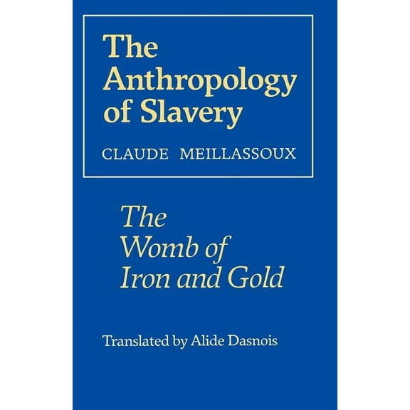 The Anthropology of Slavery : The Womb of Iron and Gold (Paperback)