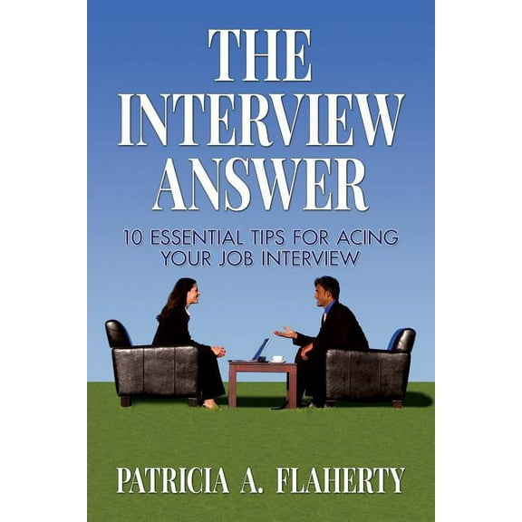 The Interview Answer : 10 Essential Tips for Acing Your Job Interview (Paperback)