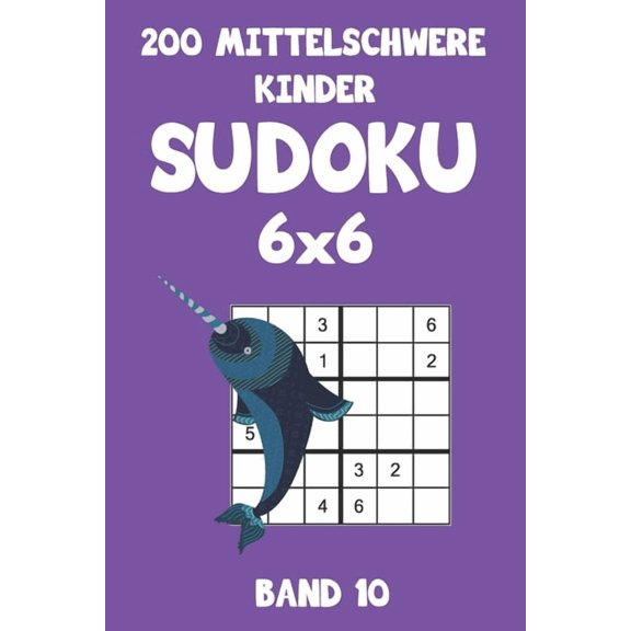 200 Mittelschwere Kinder Sudoku 6x6 Band 10: Sudoku Puzzle Rätselheft mit Lösung, 2 Rästel pro Seite (Paperback)