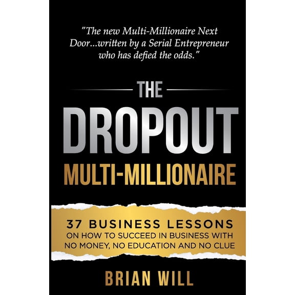 Pre-Owned The Dropout Multi-Millionaire: 37 Business Lessons on How to Succeed in Business With No Money, No Education and No Clue (Paperback) 1737153807 9781737153801