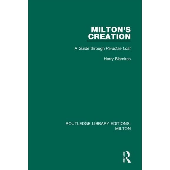 Routledge Library Editions: Milton Milton's Creation: A Guide through Paradise Lost, (Paperback)