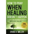 thumbnail image 1 of Pre-Owned How to Pray When Healing Doesn't Happen: A Guide and Advanced Training for Mind/Body Healing (Paperback) 1954095694 9781954095694, 1 of 1