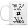 thumbnail image 2 of Funny Mug - This is a Sharp Not a Hashtag 11 Oz Ceramic Coffee Mugs - Funny, Sarcasm, Sarcastic, Motivational, Inspirational birthday gifts for friends, coworkers, siblings, dad, mom, 2 of 6