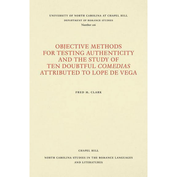North Carolina Studies in the Romance La Objective Methods for Testing Authenticity and the Study of Ten Doubtful Comedias Attributed to Lope de Vega, Book 106, (Paperback)