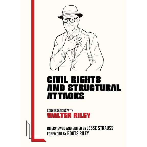 Legacy Left Civil Rights and Structural Attacks: Conversations with Walter Riley, (Paperback)