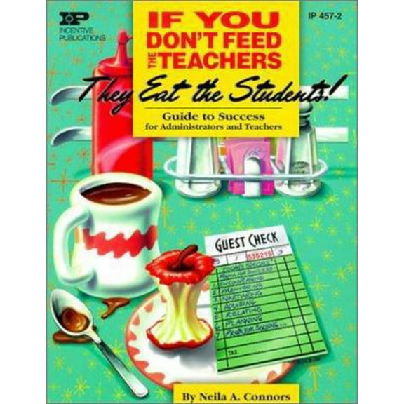 Pre-Owned If You Don't Feed the Teachers They Eat the Students!: Guide to Success for Administrators and Teachers (Paperback) 0865304572 9780865304574
