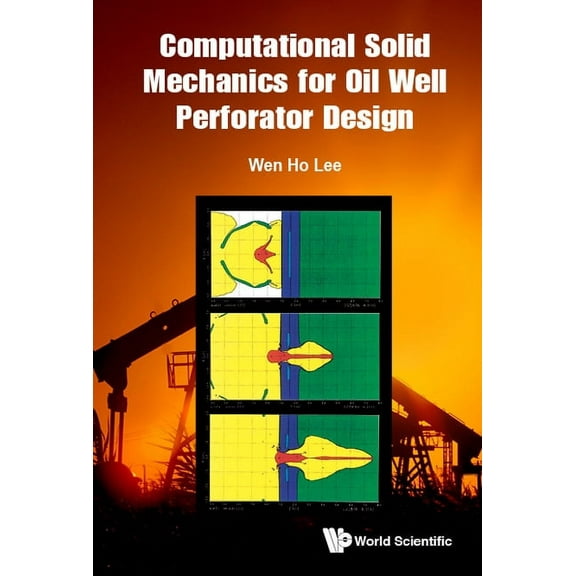 Computational Solid Mechanics for Oil Well Perforator Design, (Hardcover)