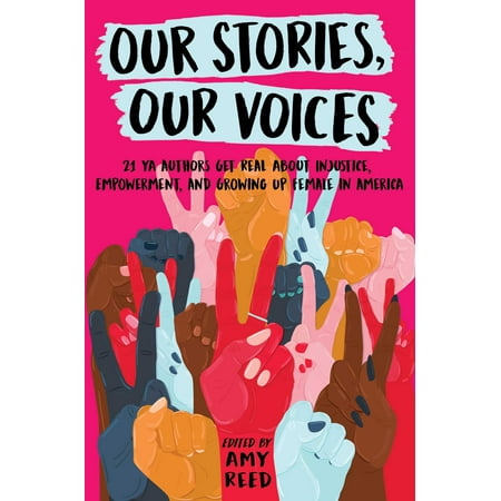 Our Stories, Our Voices: 21 YA Authors Get Real about Injustice, Empowerment, and Growing Up Female in (Saints Row 4 Best Female Voice)