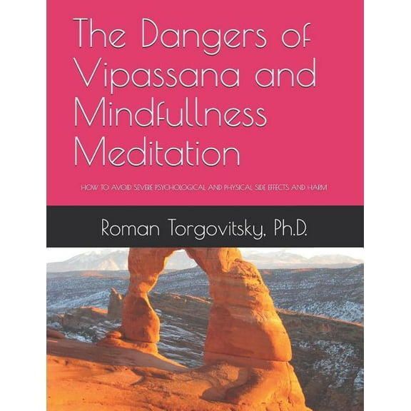 The Dangers of Vipassana and Mindfullness Meditation: How to Avoid Severe Psychological and Physical Side Effects and Ha, (Paperback)