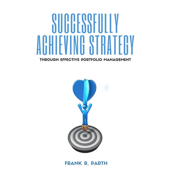 Successfully Achieving Strategy Through Effective Portfolio Management, (Paperback)