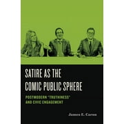 Humor in America: Satire as the Comic Public Sphere: Postmodern "Truthiness" and Civic Engagement (Paperback)