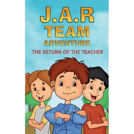 J.A.R. Team Adventure J.A.R. Team Adventure: The Return of the Teacher Book 1 (Paperback)