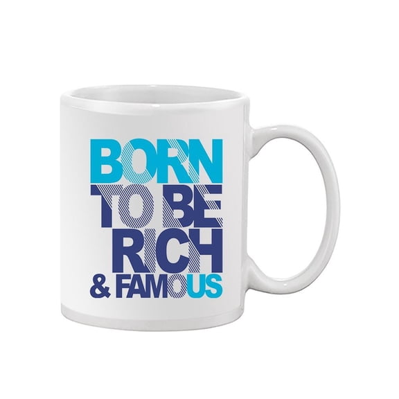 Born To Be Rich And Famous. Mug -Image by Shutterstock,
