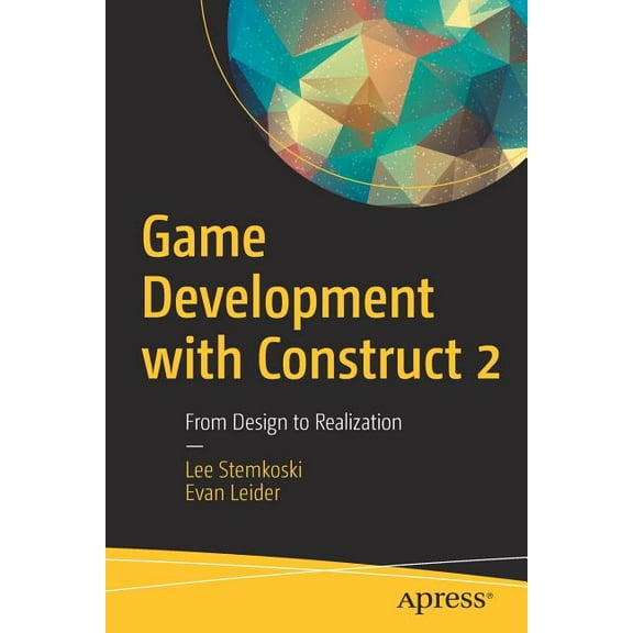 Game Development with Construct 2: From Design to Realization, (Paperback)