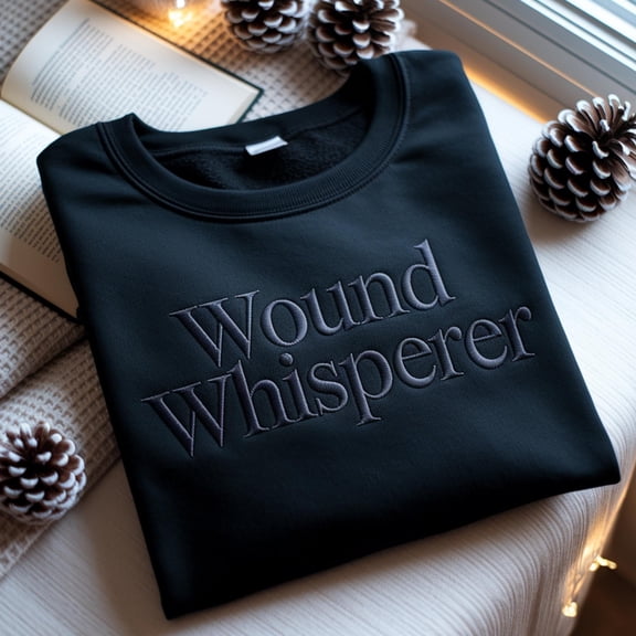 Funny Nurse Embroidered Sweatshirt, Wound Whisperer Shirt