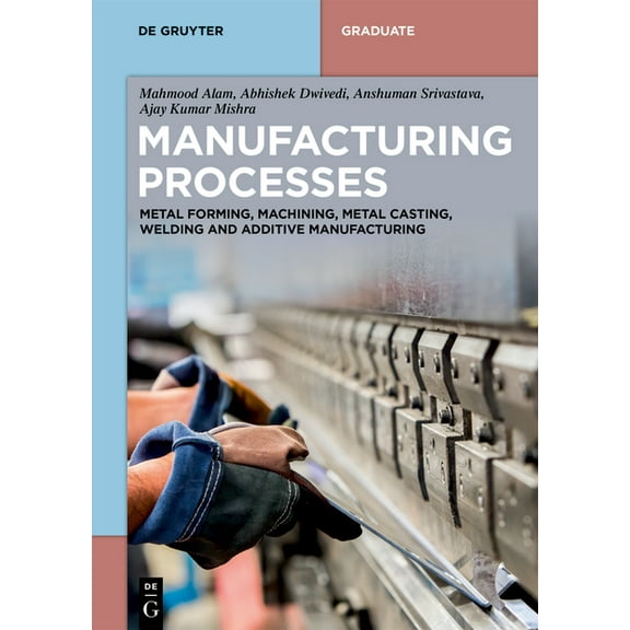 de Gruyter Textbook Manufacturing Processes: Metal Forming, Machining, Metal Casting, Welding and Additive Manufacturing, (Paperback)