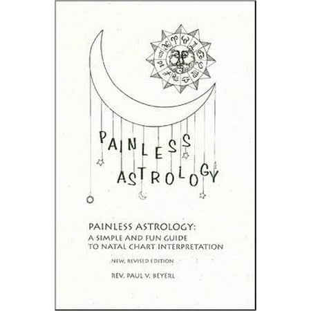 Painless Astrology : A Simple and Fun Guide to Natal Chart