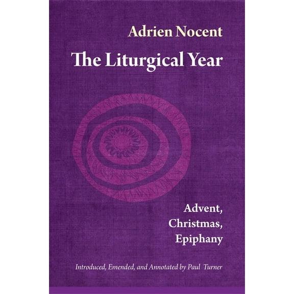 Liturgical Year: The Liturgical Year : Advent, Christmas, Epiphany (vol. 1) (Series #1) (Paperback)