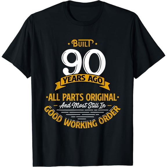 Built 90 Years Ago - Funny 90th Birthday Gift T-Shirt Black Small
