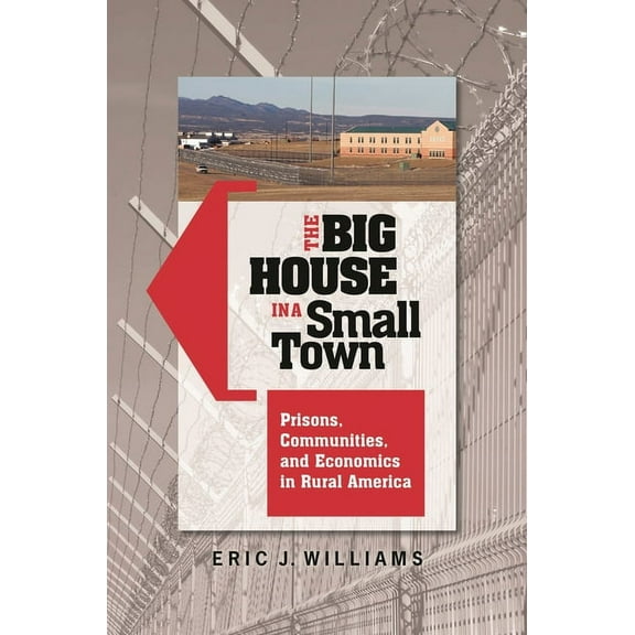 The Big House in a Small Town: Prisons, Communities, and Economics in Rural America, (Hardcover)