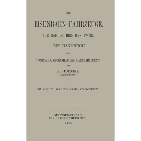 Die Eisenbahn-Fahrzeuge. Ihr Bau Und Ihre Benutzung: Ein Handbuch Für Techniker, Mechaniker Und Eisenbahnbeamte, (Paperback)