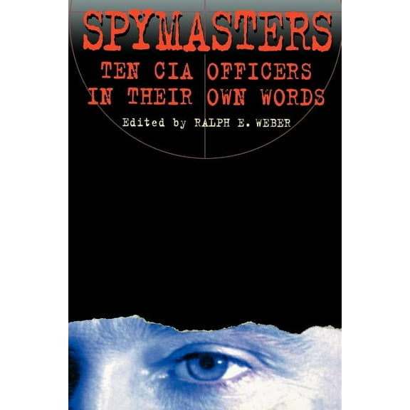 Spymasters: Ten CIA Officers in Their Own Words, (Paperback)