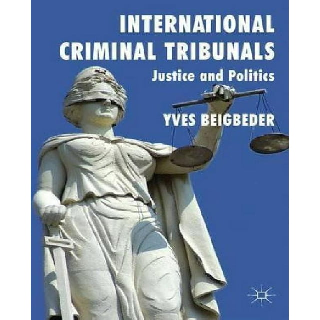 International Criminal Tribunals: Justice and Politics