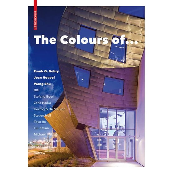 The Colours of ...: Frank O. Gehry, Jean Nouvel, Wang Shu and Other Architects, (Hardcover)