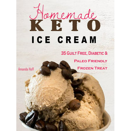 Keto Homemade Ice Cream - eBook (Best Ice Cream On A Diet)