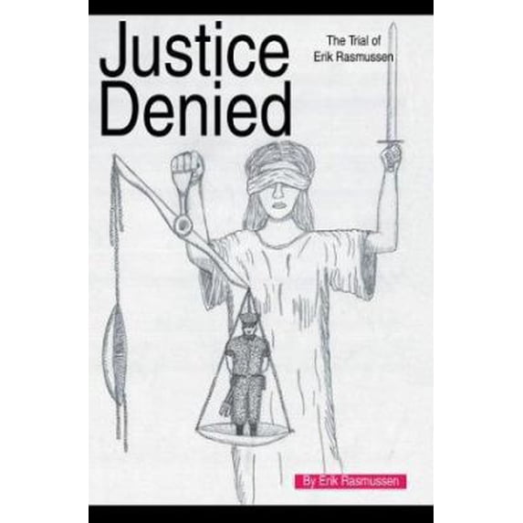 Pre-Owned Justice Denied: The Trial of Erik Rasmussen (Paperback) 0595306098 9780595306091