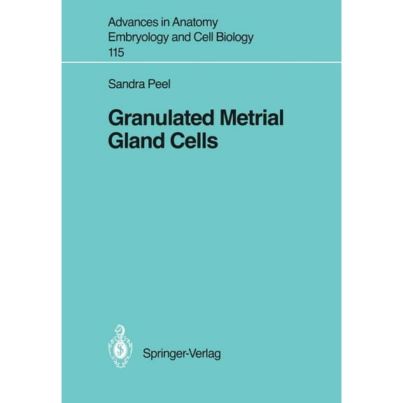 Advances in Anatomy, Embryology and Cell Granulated Metrial Gland Cells, Book 115, (Paperback)