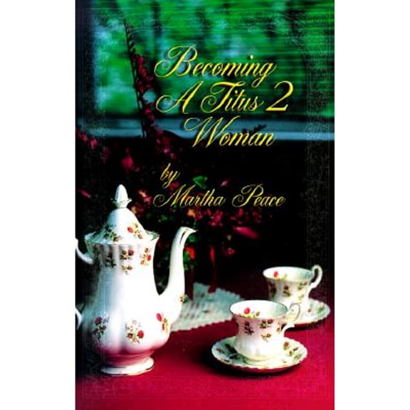 Becoming a Titus II Woman (Paperback) by Martha Peace