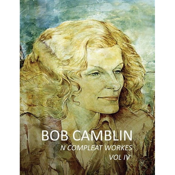 Bob Camblin N Compleat Workes : Ruminations About Life in The Late 20th Century VOL IV (Paperback)