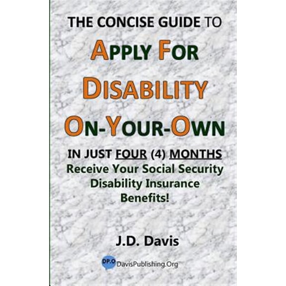Pre-Owned The Concise Guide to Apply for Disability On-Your-Own: In Just Four (4) Months Receive Your Social Security Disability Insurance Benefits! Paperback