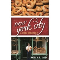 Big City Food Biographies New York City: A Food Biography, (Hardcover)