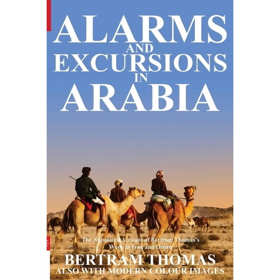 Oman in History Alarms and Excursions in Arabia: The Life and Works of Bertram Thomas in Early 20th Century Iraq and Oman., (Paperback)