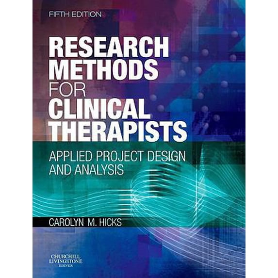 Pre-Owned Research Methods for Clinical Therapists: Applied Project Design and Analysis (Paperback) 070202998X 9780702029981