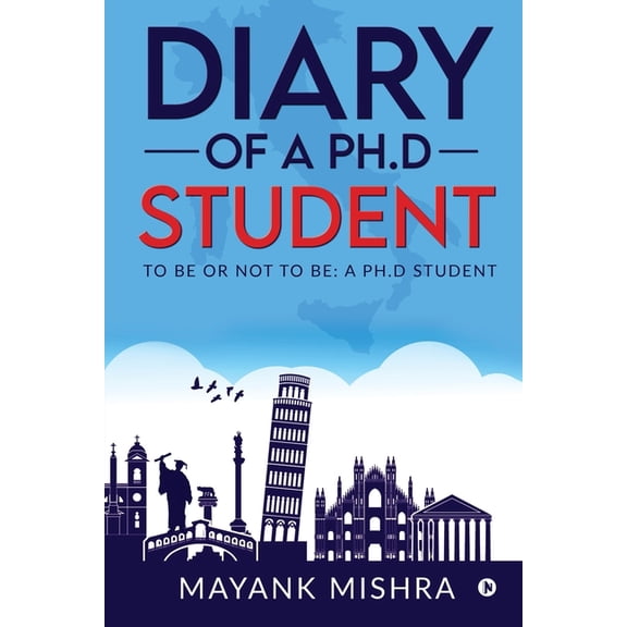 Diary of a Ph.D Student: To Be or Not to Be: A Ph.D Student, (Paperback)