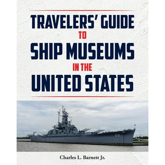 Travelor's Guide to Ship Museums in the United States, (Paperback)