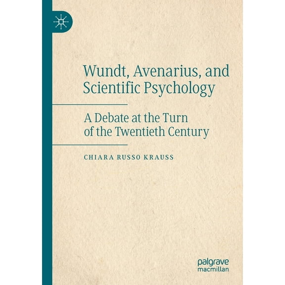 Wundt, Avenarius, and Scientific Psychology: A Debate at the Turn of the Twentieth Century, (Paperback)