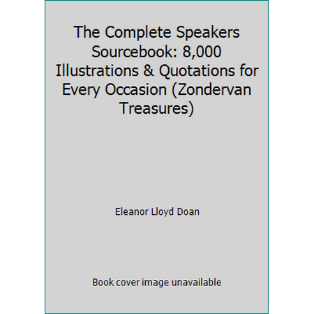 The Complete Speakers Sourcebook: 8,000 Illustrations & Quotations for Every Occasion (Zondervan Treasures) [Hardcover - Used]