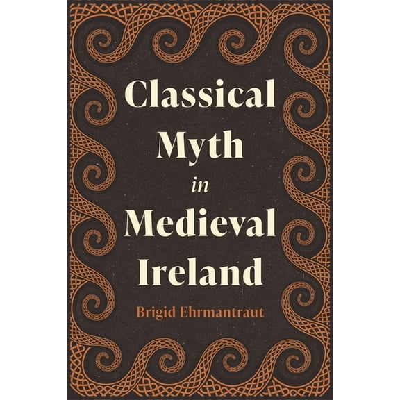 Classical Myth in Medieval Ireland, (Hardcover)