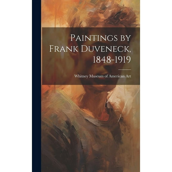 Paintings by Frank Duveneck, 1848-1919, (Hardcover)