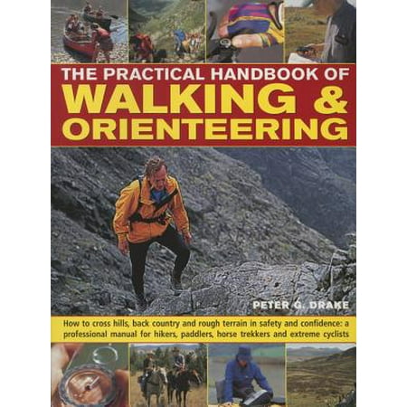 Cross Trekkers - The Practical Handbook of Walking & Orienteering : How to Cross Hills, Back Country and Rough Terrain in Safety and Confidence: A Professional Manual for Hikers, Paddlers, Horse Trekkers and Extreme Cyclists