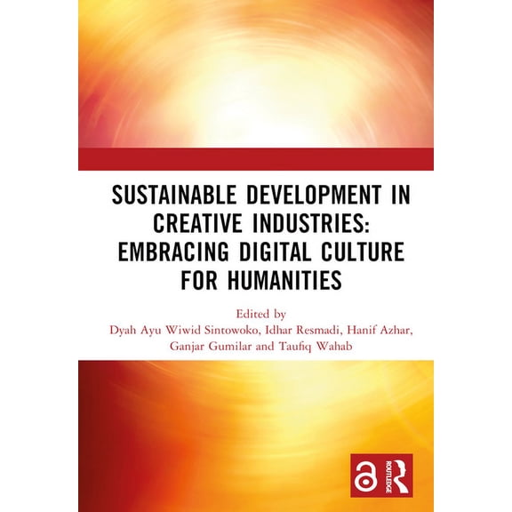 Sustainable Development in Creative Industries: Embracing Digital Culture for Humanities: PROCEEDINGS OF THE 9TH BANDUNG, (Hardcover)