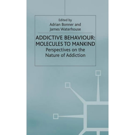 Addictive Behaviour: Molecules to Mankind: Perspectives on the Nature of Addiction, (Hardcover)