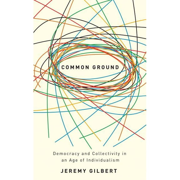 Common Ground: Democracy and Collectivity in an Age of Individualism (Paperback)